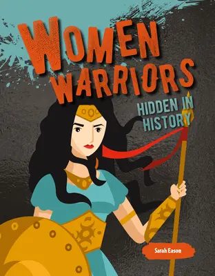 Les femmes guerrières cachées dans l'histoire - Women Warriors Hidden in History