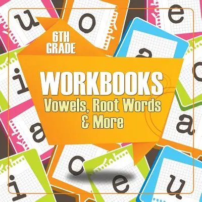 Cahiers d'exercices de 6e année : Voyelles, mots racines et plus encore - 6th Grade Workbooks: Vowels, Root Words & More