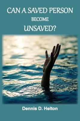 Une personne sauvée peut-elle devenir non sauvée ? - Can A Saved Person Become Unsaved?