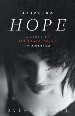 Sauver l'espoir : une histoire de trafic sexuel en Amérique - Rescuing Hope: A Story of Sex Trafficking in America