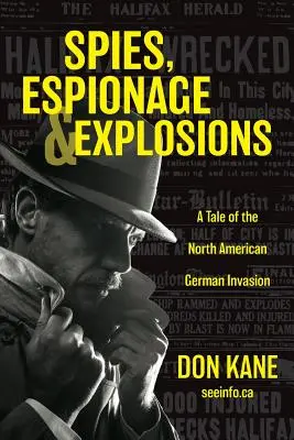 Espions, espionnage et explosions : Un récit de l'invasion allemande en Amérique du Nord - Spies, Espionage & Explosions: A Tale of the North American German Invasion
