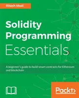 L'essentiel de la programmation Solidity : Un guide pour débutants pour construire des contrats intelligents pour Ethereum et la blockchain - Solidity Programming Essentials: A beginner's guide to build smart contracts for Ethereum and blockchain