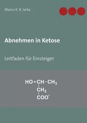 Abnehmen in Ketose : Leitfaden fr Einsteiger - Abnehmen in Ketose: Leitfaden fr Einsteiger