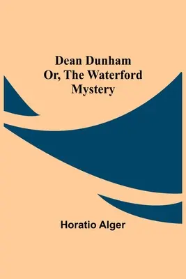 Dean Dunham ou le mystère de Waterford - Dean Dunham Or, the Waterford Mystery