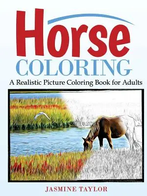 Coloriage de chevaux : Un livre de coloriage d'images réalistes pour les adultes - Horse Coloring: A Realistic Picture Coloring Book for Adults