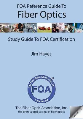 Guide de référence de la FOA sur la fibre optique : Guide d'étude pour la certification FOA - FOA Reference Guide to Fiber Optics: Study Guide to FOA Certification