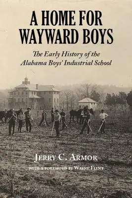 Un foyer pour les garçons rebelles : les débuts de l'école industrielle pour garçons de l'Alabama - A Home for Wayward Boys: The Early History of the Alabama Boys' Industrial School