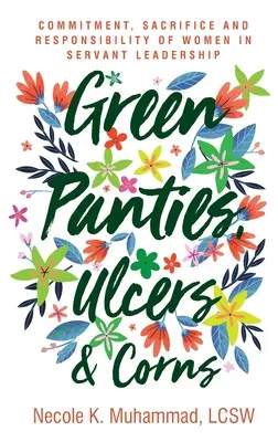 Culottes vertes, ulcères et cors : Engagement, sacrifice et responsabilité des femmes dans le leadership au service des autres - Green Panties, Ulcers & Corns: Commitment, Sacrifice and Responsibility of Women In Servant Leadership