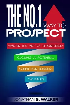 Marketing de réseau : L'art de la prospection - Maîtriser l'art de conclure sans effort avec un client potentiel pour les affaires ou la vente (Vente et marketing) - Network Marketing: The No.1 Way to Prospect - Master the Art of Effortlessly Closing a Potential Client for Business or Sales (Sales and