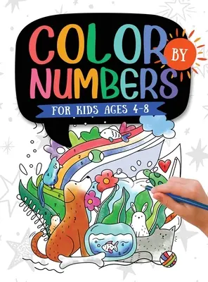 Colorier par les chiffres : Pour les enfants de 4 à 8 ans : Dinosaur, Sea Life, Animals, Butterfly, et bien plus encore ! - Color by Numbers: For Kids Ages 4-8: Dinosaur, Sea Life, Animals, Butterfly, and Much More!