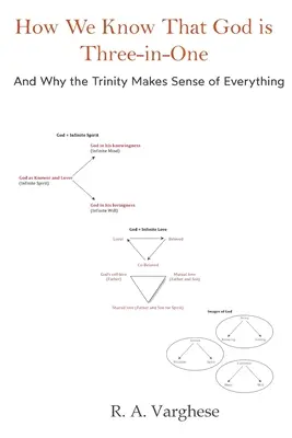 Comment nous savons que Dieu est trois en un : et pourquoi la Trinité donne un sens à tout - How We Know That God is Three-in-One: And Why the Trinity Makes Sense of Everything