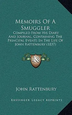 Mémoires d'un contrebandier : Compilés à partir de son journal, contenant les principaux événements de la vie de John Rattenbury (1837) - Memoirs of a Smuggler: Compiled from His Diary and Journal, Containing the Principal Events in the Life of John Rattenbury (1837)