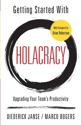 Démarrer avec Holacracy : Améliorer la productivité de votre équipe - Getting Started With Holacracy: Upgrading Your Team's Productivity