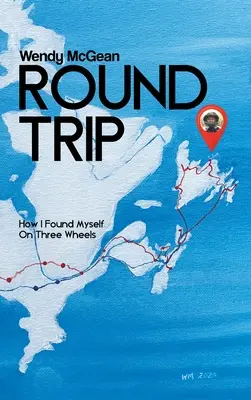 Round Trip : How I Foundelf Myself on Three Wheels (Voyage aller-retour : comment je me suis retrouvé sur trois roues) - Round Trip: How I Found Myself on Three Wheels
