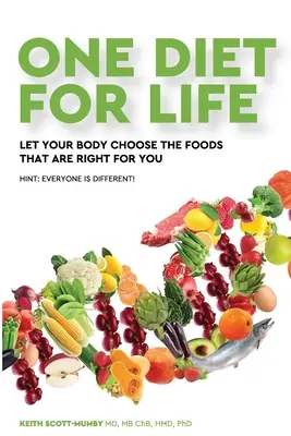 Un régime pour la vie : Laissez votre corps choisir les aliments qui vous conviennent - One Diet for Life: Let Your Body Choose The Foods That Are Right For You