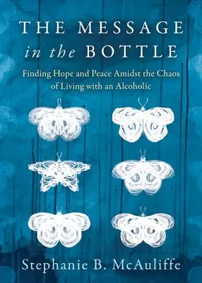 Le message dans la bouteille : Trouver l'espoir et la paix au milieu du chaos de la vie avec un alcoolique - The Message in the Bottle: Finding Hope and Peace Amidst the Chaos of Living with an Alcoholic