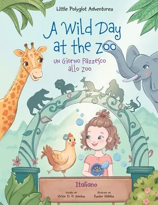 A Wild Day at the Zoo / un Giorno Pazzesco Allo Zoo - Édition italienne : Livre d'images pour enfants - A Wild Day at the Zoo / un Giorno Pazzesco Allo Zoo - Italian Edition: Children's Picture Book