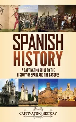 Histoire de l'Espagne : Un guide captivant de l'histoire de l'Espagne et des Basques - Spanish History: A Captivating Guide to the History of Spain and the Basques