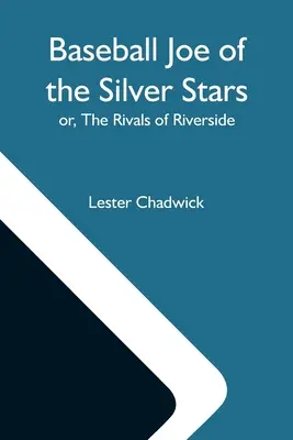 Baseball Joe of the Silver Stars ; Or, The Rivals of Riverside (en anglais seulement) - Baseball Joe Of The Silver Stars; Or, The Rivals Of Riverside