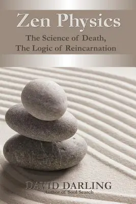 La physique zen, la science de la mort, la logique de la réincarnation - Zen Physics, the Science of Death, the Logic of Reincarnation