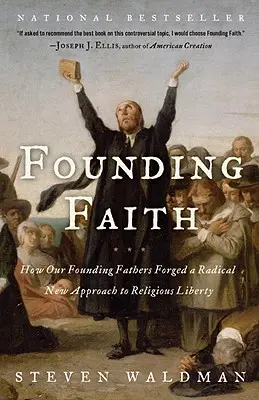 La foi fondatrice : Comment nos pères fondateurs ont forgé une nouvelle approche radicale de la liberté religieuse - Founding Faith: How Our Founding Fathers Forged a Radical New Approach to Religious Liberty