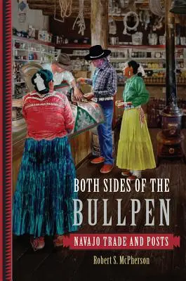 Both Sides of the Bullpen : Commerce et postes navajos - Both Sides of the Bullpen: Navajo Trade and Posts