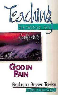 Dieu dans la douleur : Sermons d'enseignement sur la souffrance (Série Sermons d'enseignement) - God in Pain: Teaching Sermons on Suffering (Teaching Sermons Series)