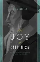 La joie du calvinisme : Connaître l'amour personnel, inconditionnel, irrésistible et incassable de Dieu - Joy of Calvinism: Knowing God's Personal, Unconditional, Irresistible, Unbreakable Love