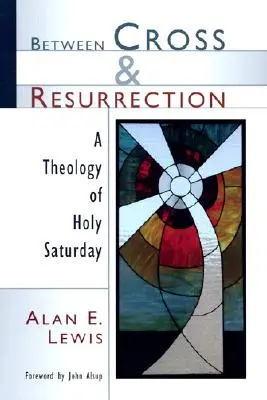 Entre la croix et la résurrection : Une théologie du Samedi Saint - Between Cross and Resurrection: A Theology of Holy Saturday