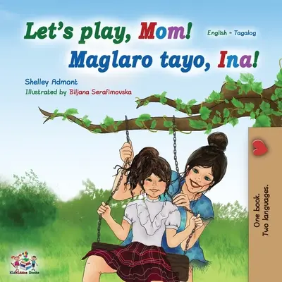 Jouons, maman ! (livre bilingue en anglais et en tagalog) : Livre pour enfants philippins - Let's play, Mom! (English Tagalog Bilingual Book): Filipino children's book