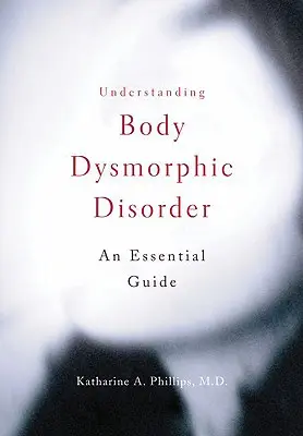 Comprendre la dysmorphie corporelle - Understanding Body Dysmorphic Disorder