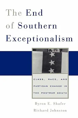 La fin de l'exceptionnalisme sudiste : Classe, race et changement partisan dans le Sud de l'après-guerre - End of Southern Exceptionalism: Class, Race, and Partisan Change in the Postwar South