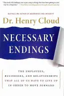 Les fins nécessaires : Les employés, les entreprises et les relations que nous devons tous abandonner pour aller de l'avant - Necessary Endings: The Employees, Businesses, and Relationships That All of Us Have to Give Up in Order to Move Forward