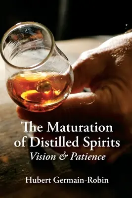 Maturation des spiritueux distillés : Vision et patience - Maturation of Distilled Spirits: Vision and Patience