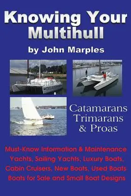 Knowing Your Multihull : Catamarans, Trimarans, Proas - Including Sailing Yachts, Luxury Boats, Cabin Cruisers, New & Used Boats, Boats for Sal - Knowing Your Multihull: Catamarans, Trimarans, Proas - Including Sailing Yachts, Luxury Boats, Cabin Cruisers, New & Used Boats, Boats for Sal