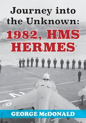 Voyage vers l'inconnu : 1982, HMS Hermes - Journey to the Unknown: 1982, HMS Hermes