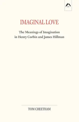 L'amour imaginaire : Les significations de l'imagination chez Henry Corbin et James Hillman - Imaginal Love: The Meanings of Imagination in Henry Corbin and James Hillman