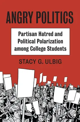 La politique de la colère : La haine partisane et la polarisation politique chez les étudiants de l'université - Angry Politics: Partisan Hatred and Political Polarization Among College Students