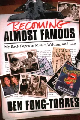 Devenir presque célèbre : mes pages arrière dans la musique, l'écriture et la vie - Becoming Almost Famous: My Back Pages in Music Writing and Life