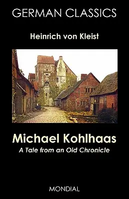 Michael Kohlhaas : un conte tiré d'une ancienne chronique (Classiques allemands) - Michael Kohlhaas: A Tale from an Old Chronicle (German Classics)