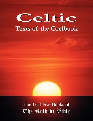 Textes celtiques du Coelbook : Les cinq derniers livres de la Bible de Kolbrin - Celtic Texts of the Coelbook: The Last Five Books of the Kolbrin Bible