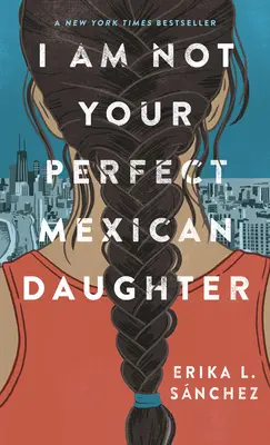 Je ne suis pas une fille mexicaine parfaite - I Am Not Your Perfect Mexican Daughter