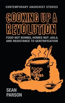Cuisiner une révolution : De la nourriture pas des bombes, des maisons pas des prisons et la résistance à l'embourgeoisement - Cooking Up a Revolution: Food Not Bombs, Homes Not Jails, and Resistance to Gentrification