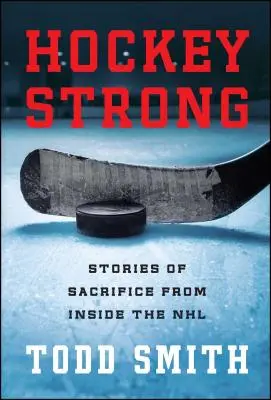 Hockey Strong : Histoires de sacrifice de l'intérieur de la LNH - Hockey Strong: Stories of Sacrifice from Inside the NHL