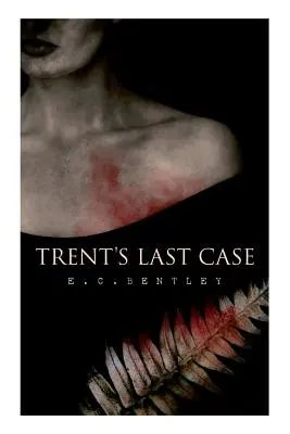 La dernière affaire de Trent : Un roman policier (également connu sous le nom de La femme en noir) - Trent's Last Case: A Detective Novel (Also known as The Woman in Black)