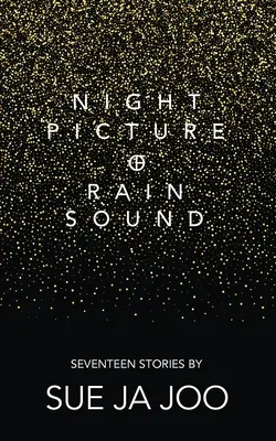 L'image nocturne du son de la pluie : Dix-sept histoires - Night Picture of Rain Sound: Seventeen Stories