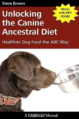 Le régime ancestral des chiens : une alimentation plus saine pour les chiens grâce à la méthode ABC - Unlocking the Canine Ancestral Diet: Healthier Dog Food the ABC Way