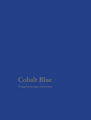 Bleu de cobalt : Écrits tirés des documents de Sam Francis - Cobalt Blue: Writings from the Papers of Sam Francis