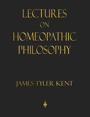 Lectures on Homeopathic Philosophy (en anglais) - Lectures on Homeopathic Philosophy