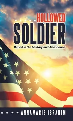 Le soldat creusé : Le viol dans l'armée et l'abandon - Hollowed Soldier: Raped in the Military and Abandoned